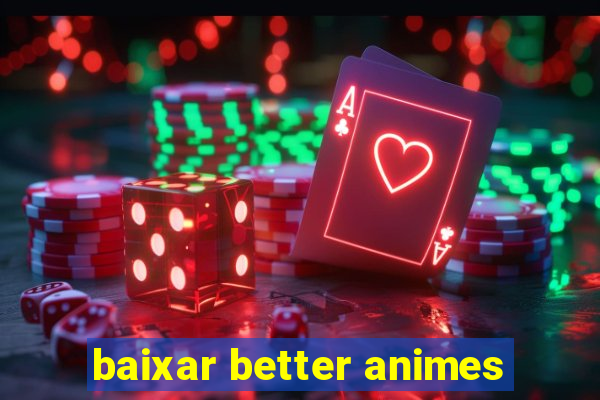 baixar better animes